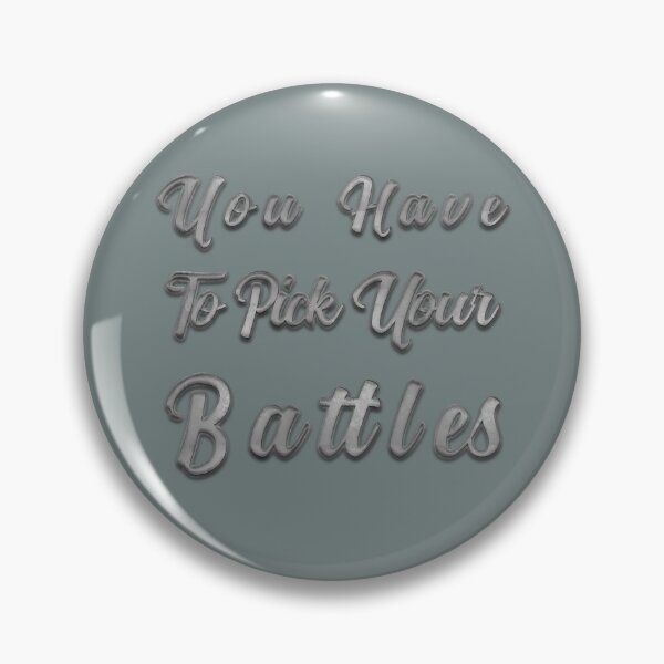 Item preview, You Have To Pick Your Battles designed and sold by franktact.