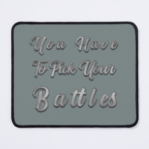 Item preview, You Have To Pick Your Battles designed and sold by franktact.