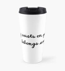 Nobody Exists on Purpose, Nobody Belongs Anywhere Travel Mug