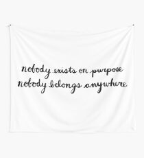 Nobody Exists on Purpose, Nobody Belongs Anywhere Wall Tapestry