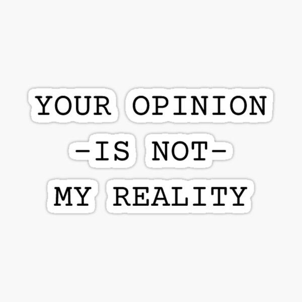 your-opinion-is-not-my-reality-motivational-saying-sticker-for