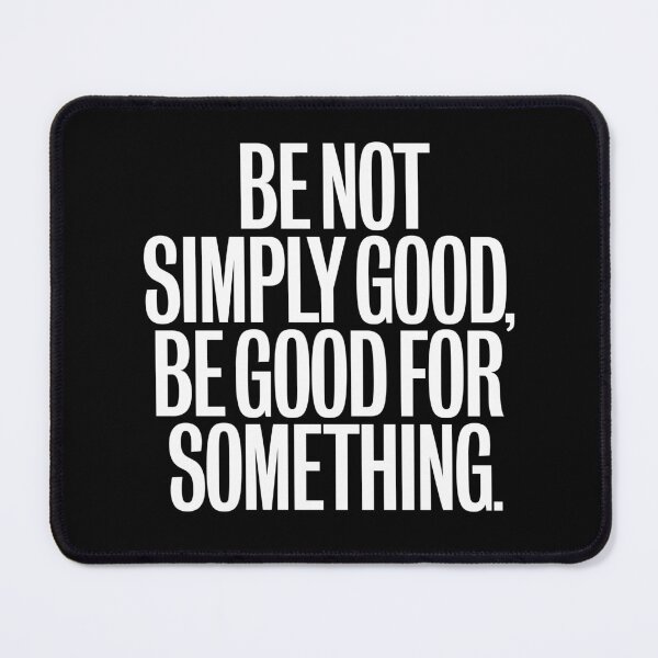 Item preview, Be not simply good, be good for something #2 v.9 designed and sold by x1brett.