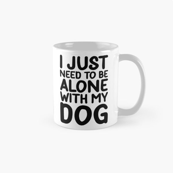 Item preview, I Just Need To Be Alone With My Dog designed and sold by PeachesMommy.