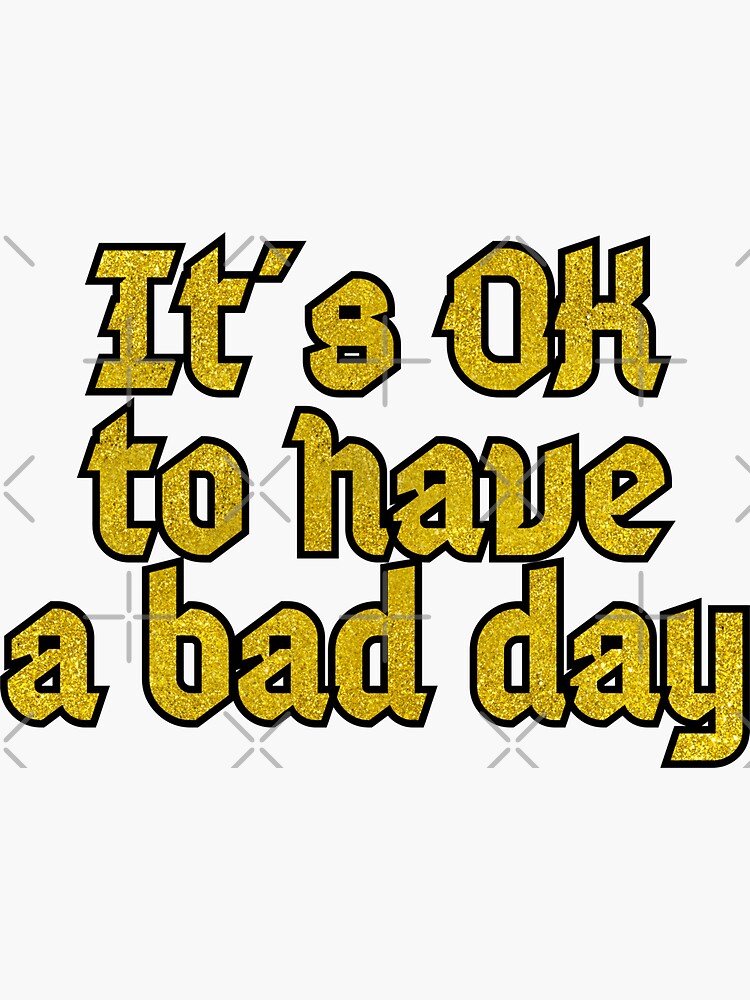 it-s-ok-to-have-a-bad-day-gold-glitter-mental-health-message-sticker