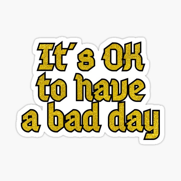 it-s-ok-to-have-a-bad-day-gold-glitter-mental-health-message-sticker