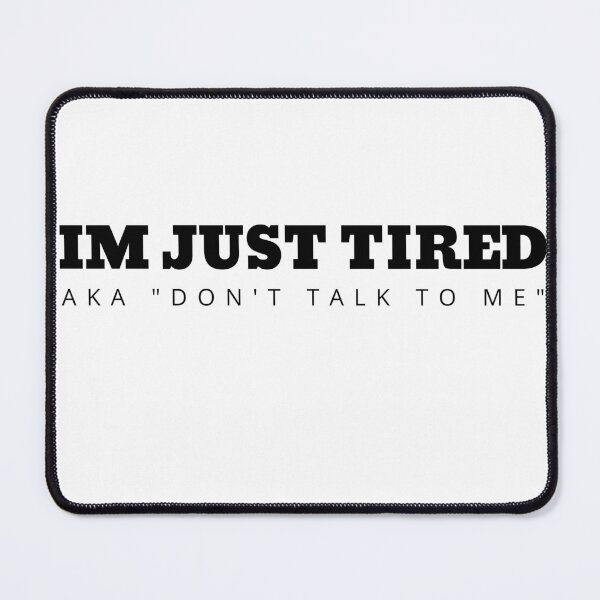 Item preview, IM JUST TIRED AKA "DON'T TALK TO ME" designed and sold by FunnyBunny110.