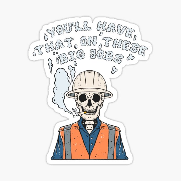 Funny construction phrase you'll have that on these big jobs | Sticker