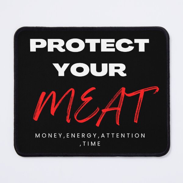 Item preview, protect your meat- money ,energy ,attention ,time designed and sold by WeGotThat.