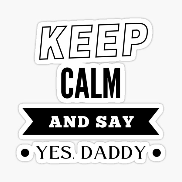 Item preview, Keep Calm and Say Yes Daddy - BK designed and sold by RichieRoser.
