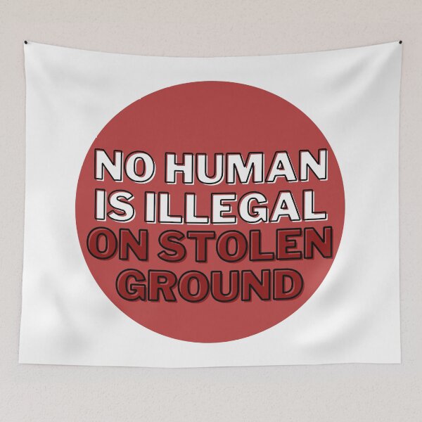 Item preview, NO HUMAN IS ILLEGAL ON STOLEN GROUND designed and sold by wilder-mind.
