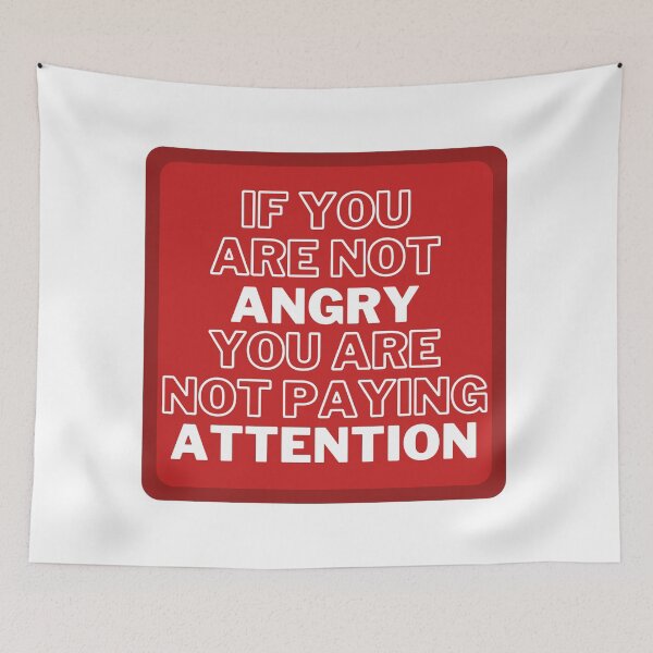 Item preview, IF YOU ARE NOT ANGRY YOU'RE NOT PAYING ATTENTION designed and sold by wilder-mind.