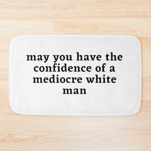 Item preview, May you have the confidence of a mediocre white man designed and sold by wilder-mind.