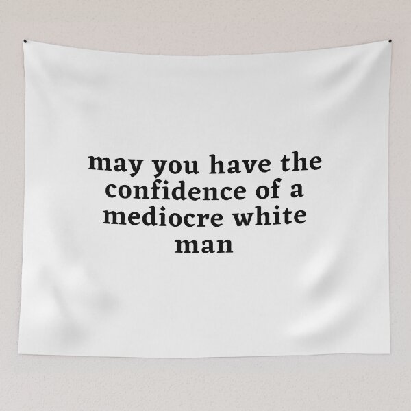 Item preview, May you have the confidence of a mediocre white man designed and sold by wilder-mind.