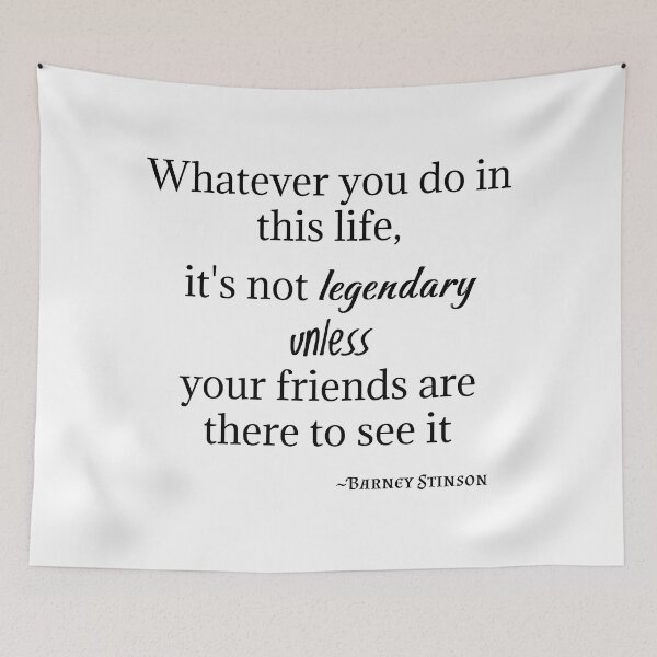 Item preview, Barney Stinson Quote-Whatever you do in this life, it's not legendary unless your friends are there to see it designed and sold by Gabriele Marcucci.