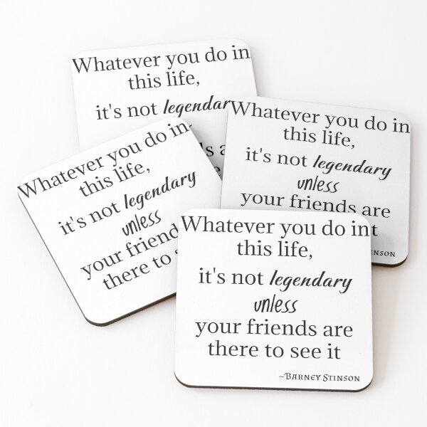 Item preview, Barney Stinson Quote-Whatever you do in this life, it's not legendary unless your friends are there to see it designed and sold by Gabriele Marcucci.