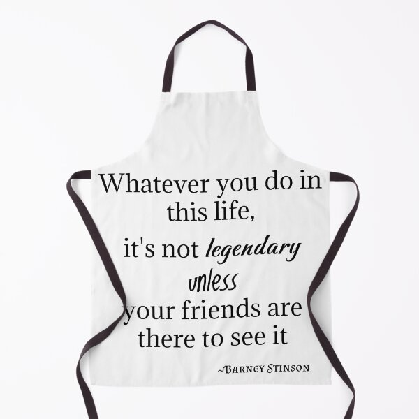 Item preview, Barney Stinson Quote-Whatever you do in this life, it's not legendary unless your friends are there to see it designed and sold by Gabriele Marcucci.