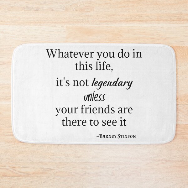 Item preview, Barney Stinson Quote-Whatever you do in this life, it's not legendary unless your friends are there to see it designed and sold by Gabriele Marcucci.