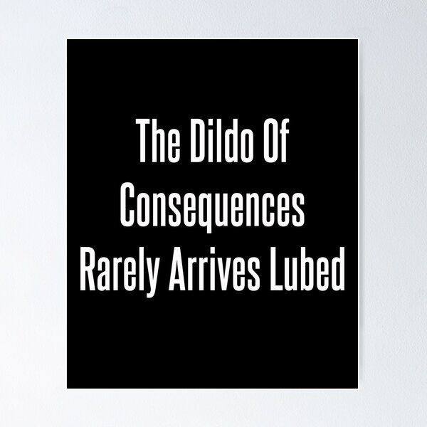 Item preview, The Dildo Of Consequences Rarely Arrives Lubed designed and sold by GiftTees.