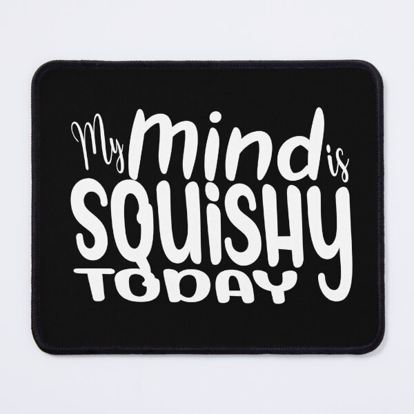 Item preview, My Mind is Squishy Today designed and sold by robertgasperson.