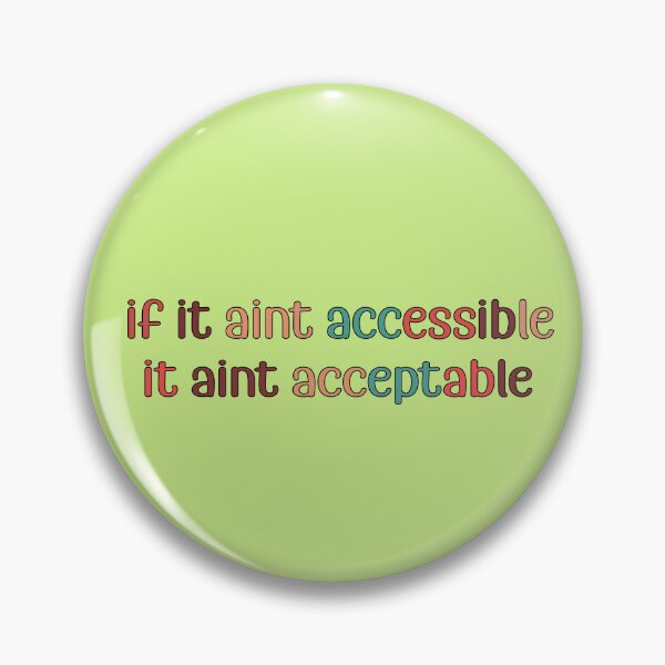 Item preview, if it aint accessible it aint acceptable designed and sold by retro10.