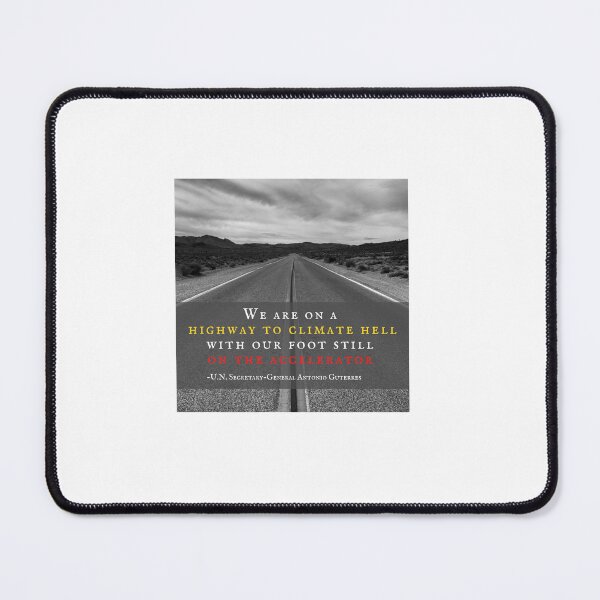 Item preview, We are on a highway to climate hell with our foot still on the accelerator, U.N. Secretary-General Antonio Guterres, all profit donated  designed and sold by seekingclarity.