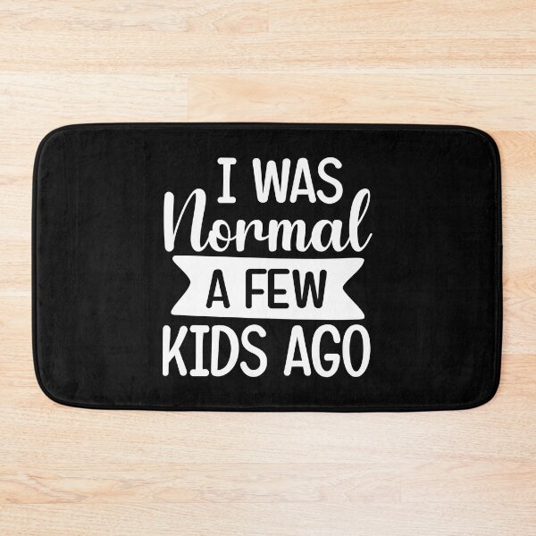 Item preview, I was normal a few kids ago funny cute mother quote designed and sold by absolutdesign.