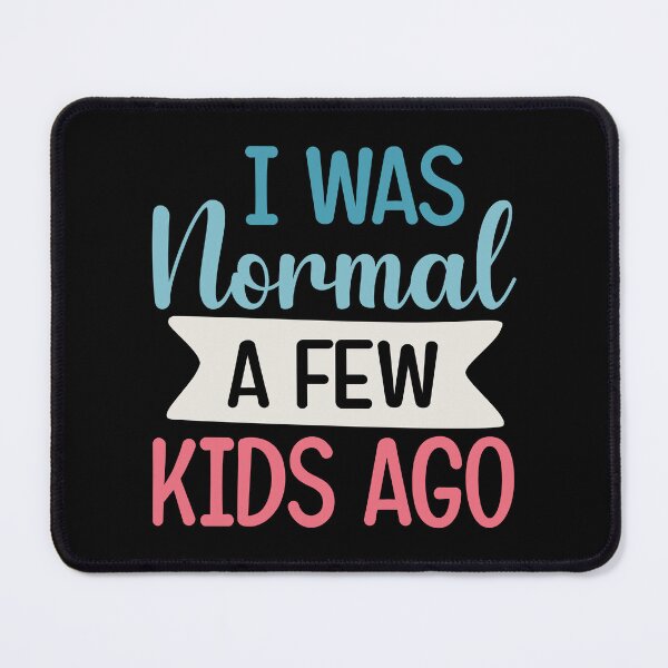 Item preview, I was normal a few kids ago funny cute mother quote designed and sold by absolutdesign.