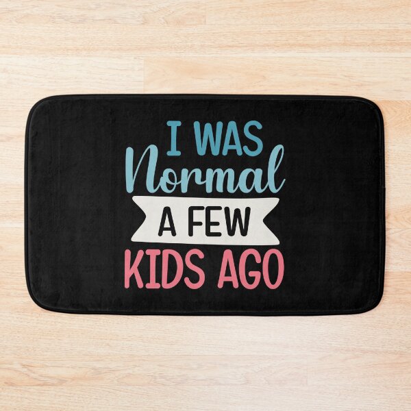 Item preview, I was normal a few kids ago funny cute mother quote designed and sold by absolutdesign.