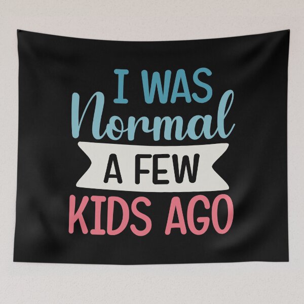 Item preview, I was normal a few kids ago funny cute mother quote designed and sold by absolutdesign.