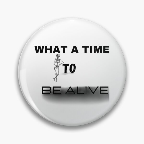 Item preview, what a time to be alive. designed and sold by JustebePositive.