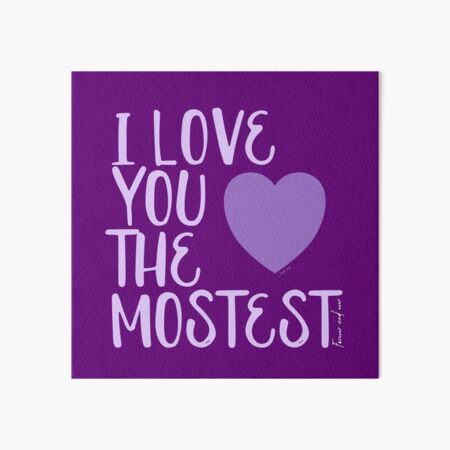 I Love You More, I Love You the Mostest - forever and ever