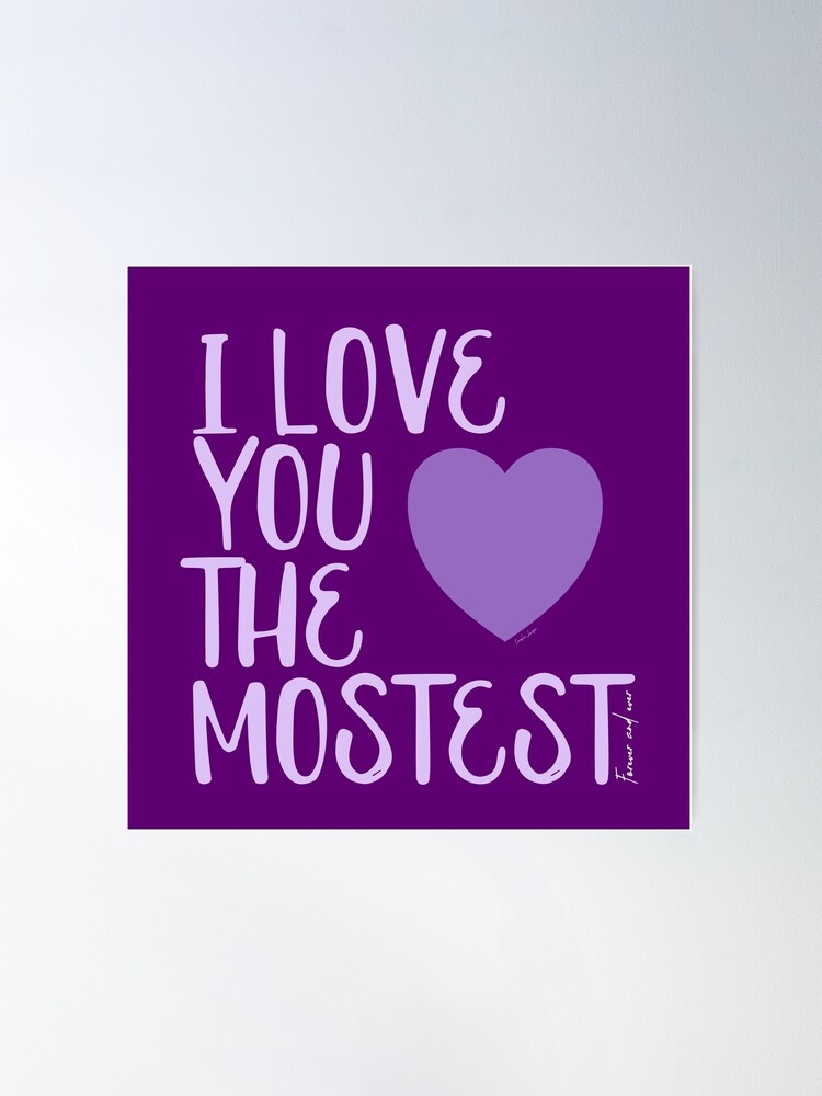 I Love You More, I Love You the Mostest - forever and ever