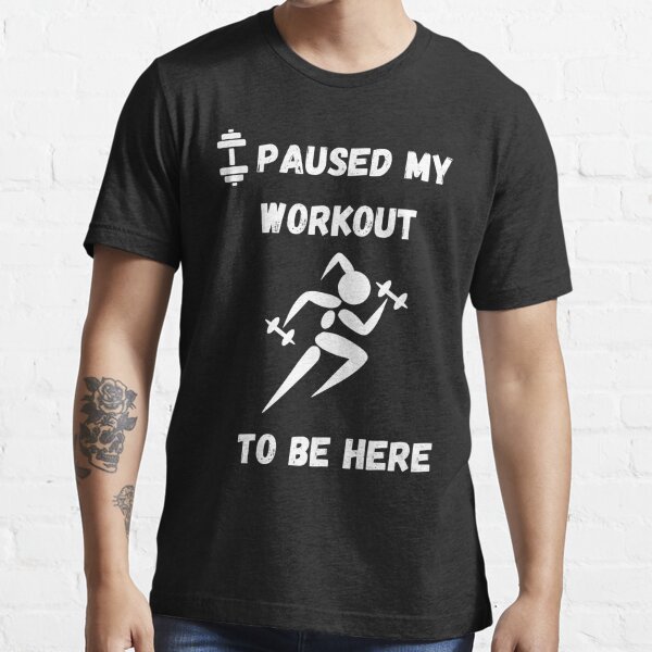 I Paused My Workout To Be Here Funny Fitness Gym Humor I Paused My Workout To Be Here Graphic 1754