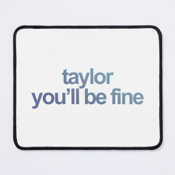 Item preview, taylor you'll be fine designed and sold by rynbower.