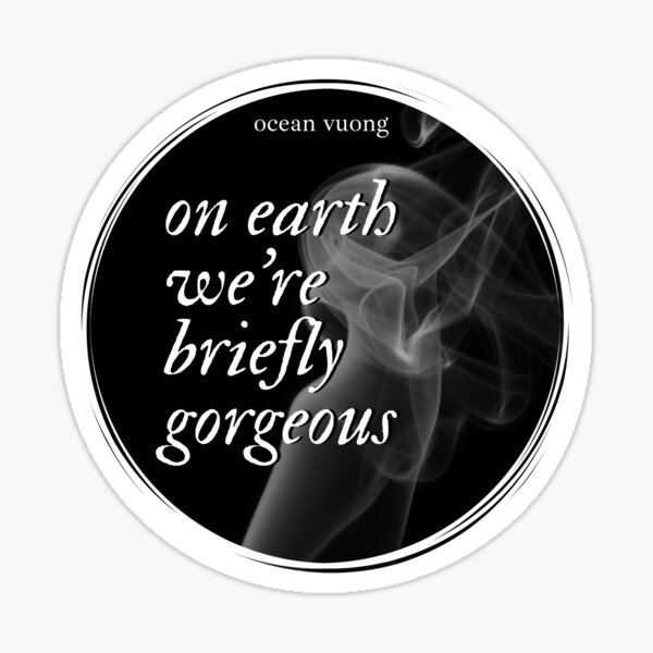 Item preview, On Earth We're Briefly Gorgeous - Ocean Vuong Fictional Literature Book Simple Minimal Aesthetic designed and sold by weboftigers.