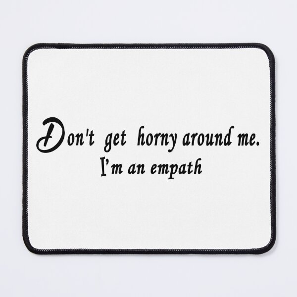 Item preview, Don't get horny around me I'm an empath designed and sold by TFLprod.