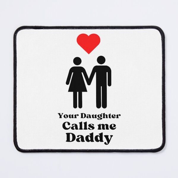 Item preview, Your Daughter Calls me Daddy - BK designed and sold by RichieRoser.