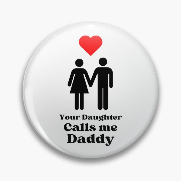 Item preview, Your Daughter Calls me Daddy - BK designed and sold by RichieRoser.