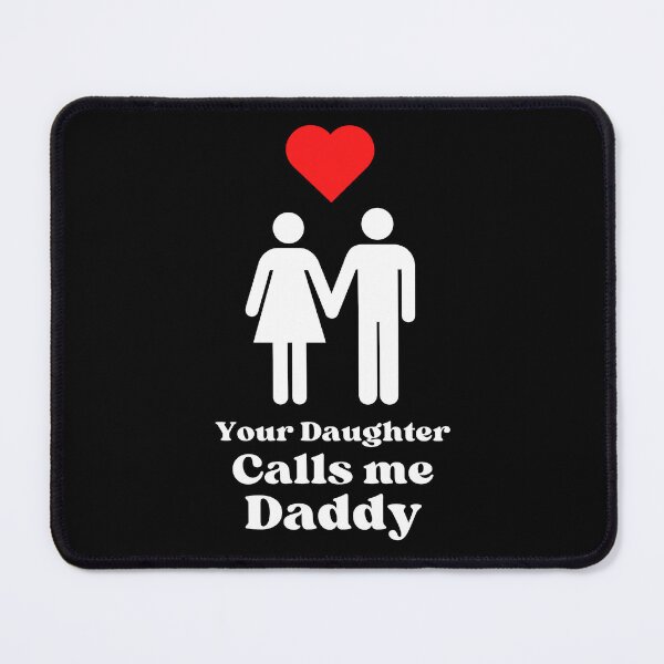 Item preview, Your Daughter Calls me Daddy - WH designed and sold by RichieRoser.