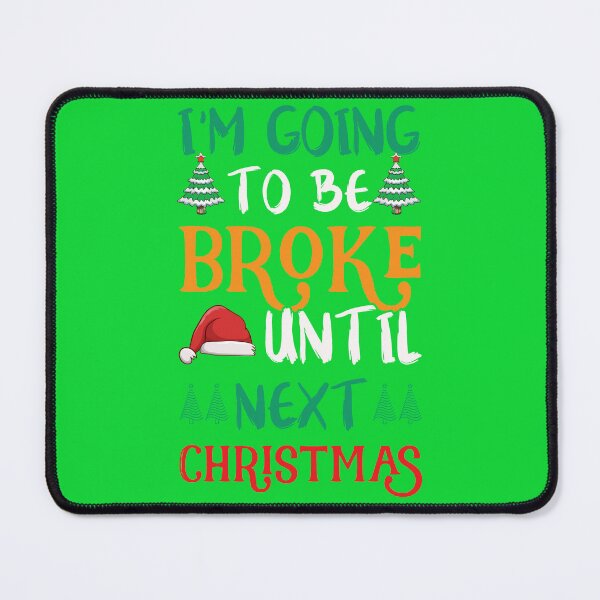 Item preview, I'm going to be broke until next Christmas designed and sold by aiartoday.