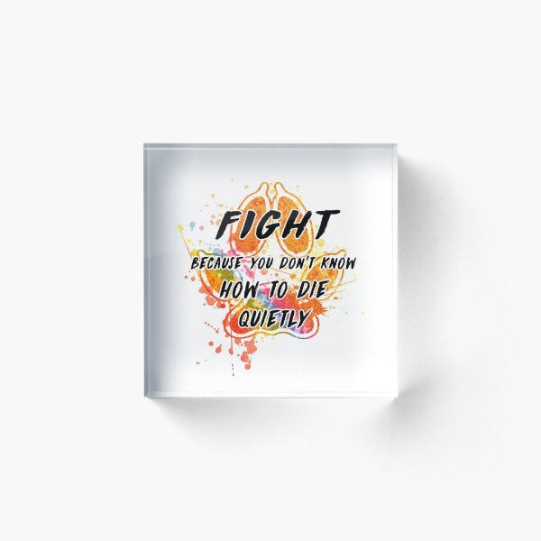 Fight because you don't know how to die quietly (rainbow) Acrylic Block