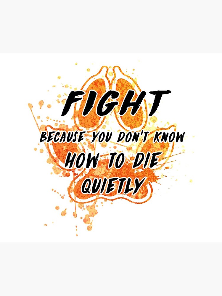 Fight because you don't know how to die quietly by Kitshunette