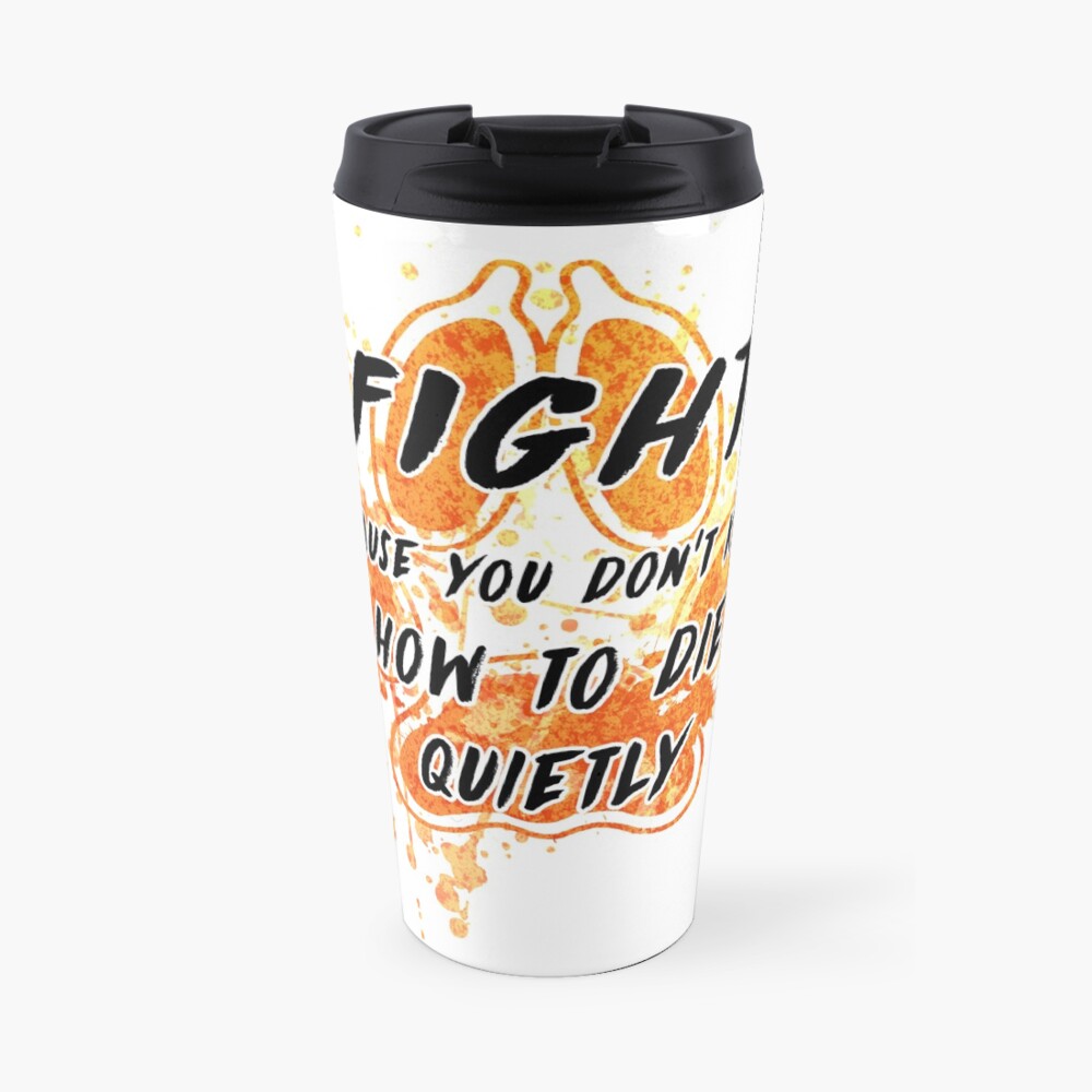Fight because you don't know how to die quietly Travel Mug