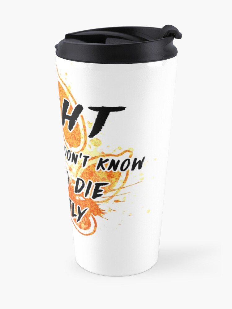 Alternate view of Fight because you don't know how to die quietly Travel Mug