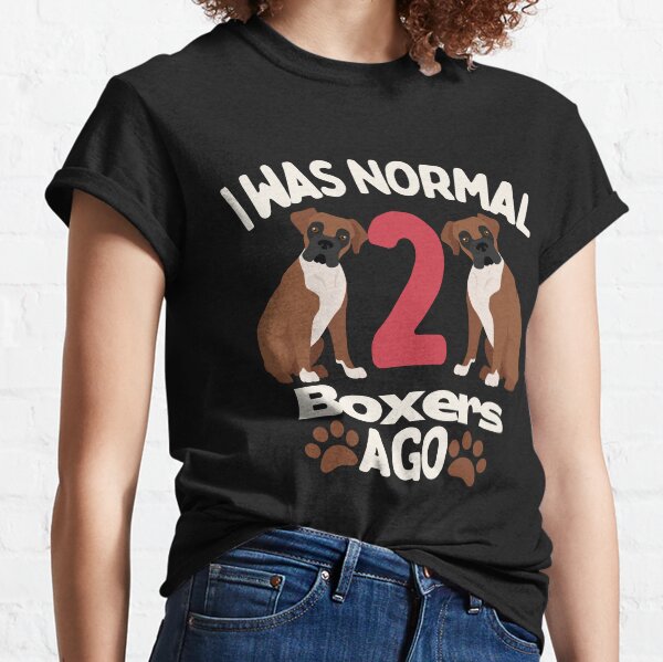 Item preview, I was normal two boxer dogs ago funny Boxer dog lover designed and sold by JoeyGrace.