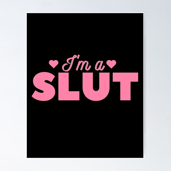 600px x 600px - Im A Slut Posters for Sale | Redbubble