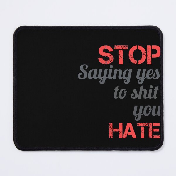 Item preview, STOP SAYING YES TO SHIT YOU HATE designed and sold by Trilala.