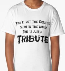 Greatest shirt... Tribute Long T-Shirt