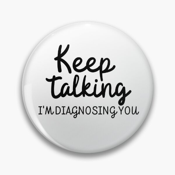Item preview, Keep Talking  Im  diagnosing you!   designed and sold by Loveart60.