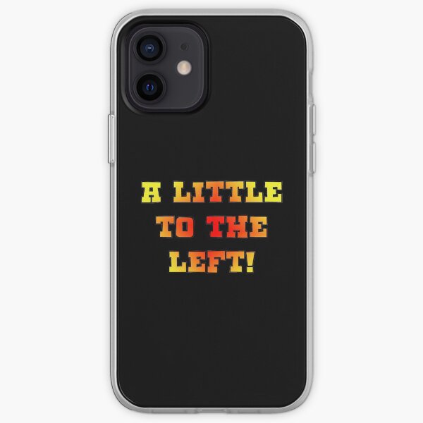 A Little to the left! iPhone Soft Case